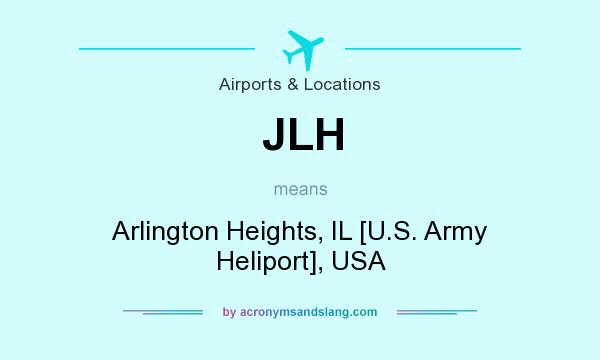 What does JLH mean? It stands for Arlington Heights, IL [U.S. Army Heliport], USA