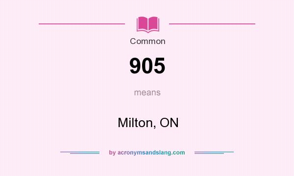 What does 905 mean? It stands for Milton, ON