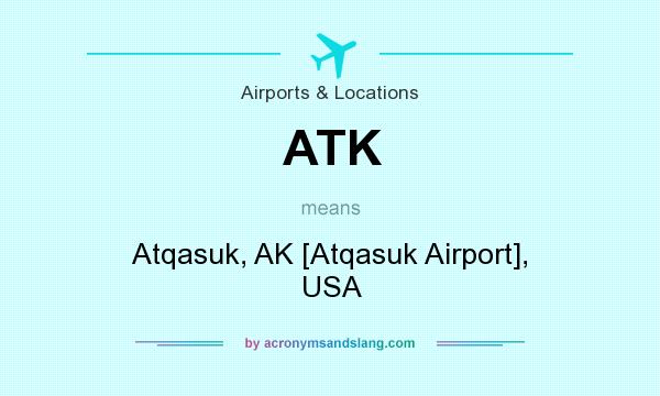What does ATK mean? It stands for Atqasuk, AK [Atqasuk Airport], USA