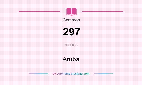 What does 297 mean? It stands for Aruba