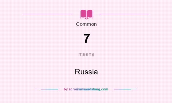 What does 7 mean? It stands for Russia