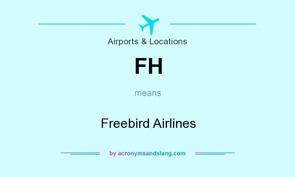 What does FH mean? It stands for Freebird Airlines