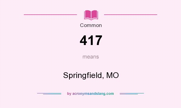 What does 417 mean? It stands for Springfield, MO