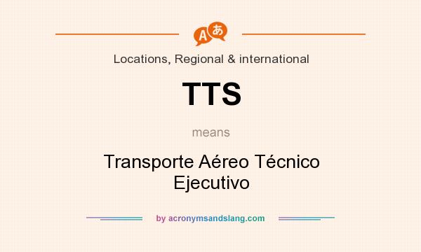 What does TTS mean? It stands for Transporte Aéreo Técnico Ejecutivo