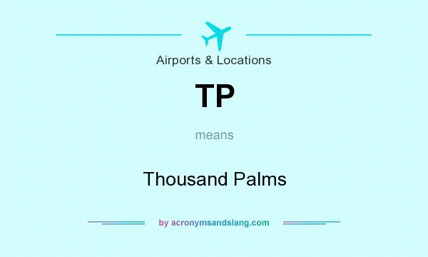 What does TP mean? It stands for Thousand Palms