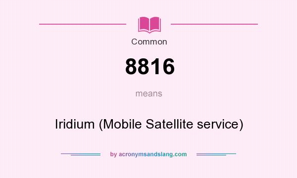 What does 8816 mean? It stands for Iridium (Mobile Satellite service)