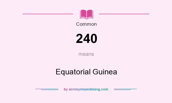 What does 240 mean? It stands for Equatorial Guinea