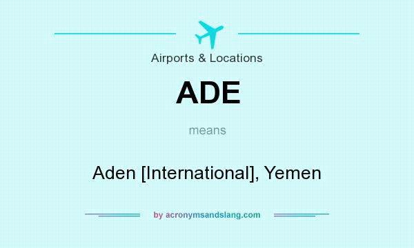 What does ADE mean? It stands for Aden [International], Yemen