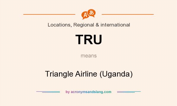 What does TRU mean? It stands for Triangle Airline (Uganda)