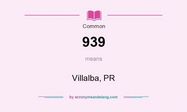 What does 939 mean? It stands for Villalba, PR