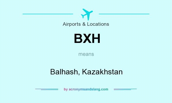 What does BXH mean? It stands for Balhash, Kazakhstan