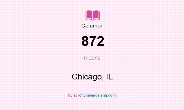 What does 872 mean? It stands for Chicago, IL