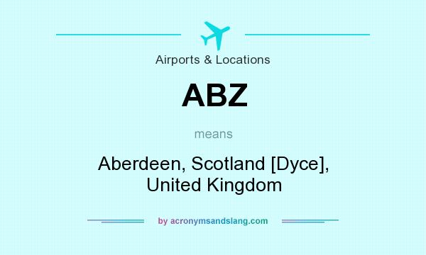 What does ABZ mean? It stands for Aberdeen, Scotland [Dyce], United Kingdom