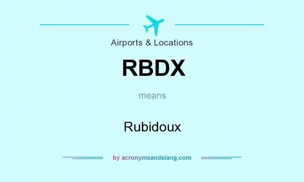 What does RBDX mean? It stands for Rubidoux