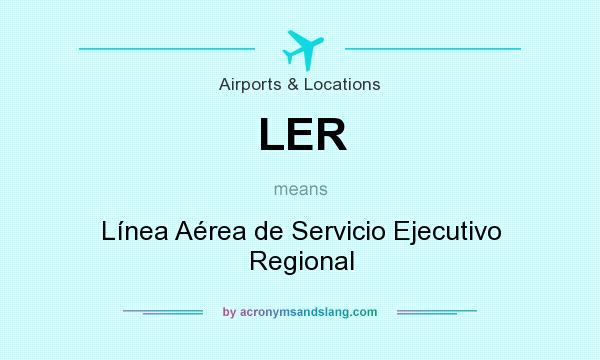 What does LER mean? It stands for Línea Aérea de Servicio Ejecutivo Regional