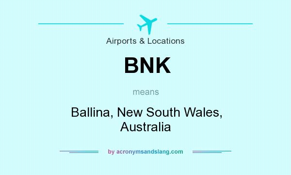 What does BNK mean? It stands for Ballina, New South Wales, Australia
