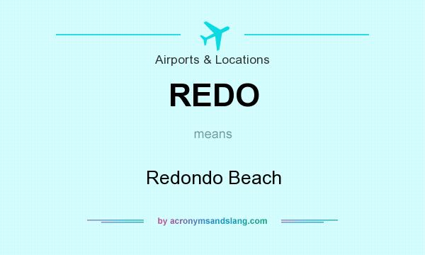 What does REDO mean? It stands for Redondo Beach