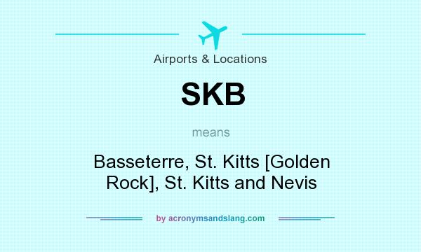 What does SKB mean? It stands for Basseterre, St. Kitts [Golden Rock], St. Kitts and Nevis