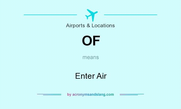 What does OF mean? It stands for Enter Air