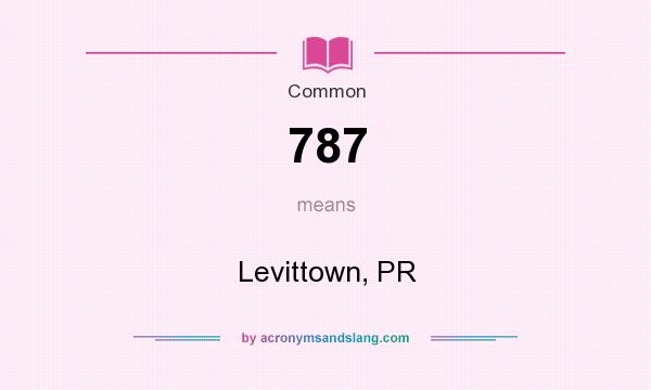 What does 787 mean? It stands for Levittown, PR