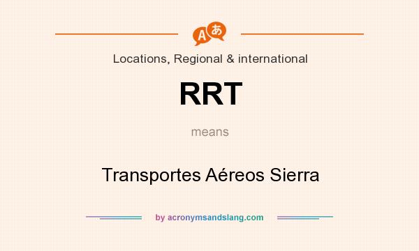 What does RRT mean? It stands for Transportes Aéreos Sierra