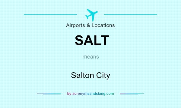 What does SALT mean? It stands for Salton City