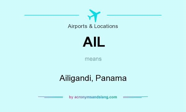 What does AIL mean? It stands for Ailigandi, Panama
