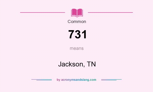 What does 731 mean? It stands for Jackson, TN