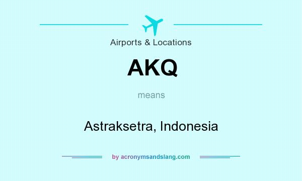 What does AKQ mean? It stands for Astraksetra, Indonesia