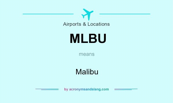 What does MLBU mean? It stands for Malibu