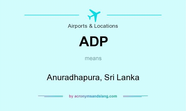 What does ADP mean? It stands for Anuradhapura, Sri Lanka