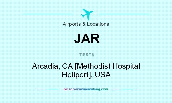 What does JAR mean? It stands for Arcadia, CA [Methodist Hospital Heliport], USA