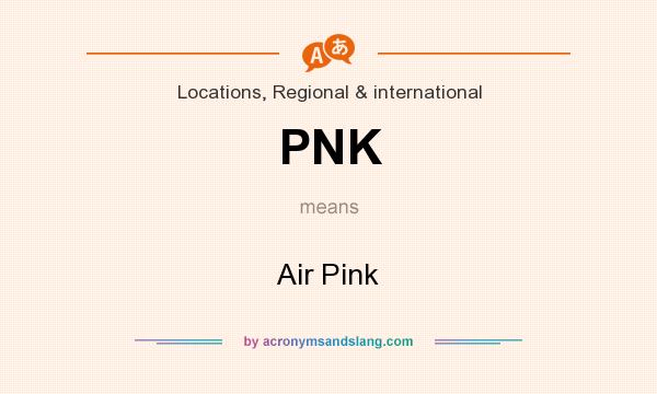 What does PNK mean? It stands for Air Pink