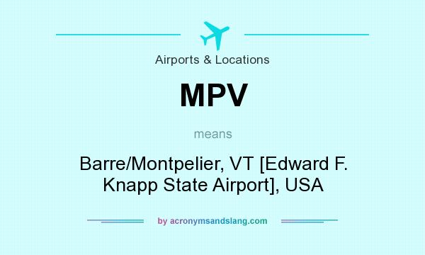 What does MPV mean? It stands for Barre/Montpelier, VT [Edward F. Knapp State Airport], USA