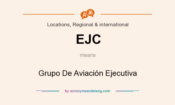 What does EJC mean? It stands for Grupo De Aviación Ejecutiva