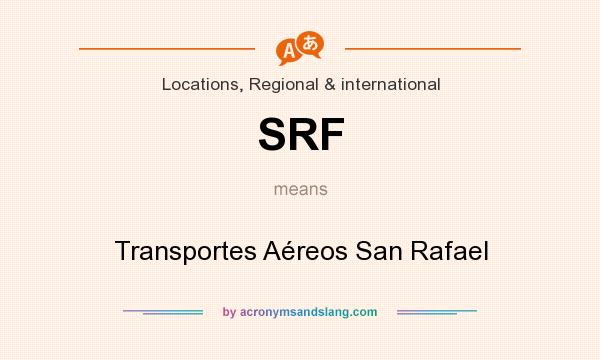 What does SRF mean? It stands for Transportes Aéreos San Rafael