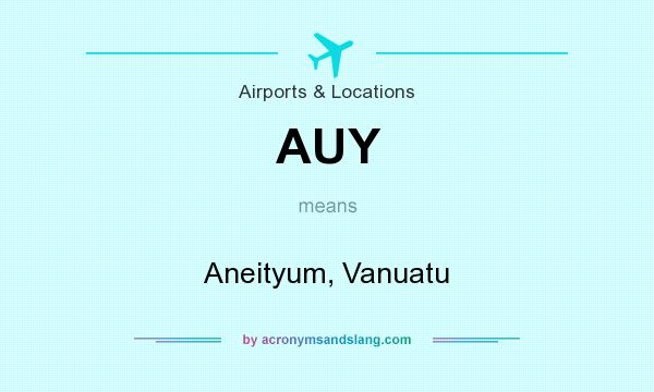 What does AUY mean? It stands for Aneityum, Vanuatu