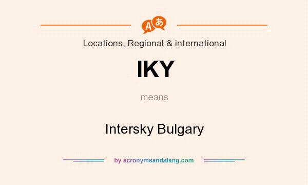 What does IKY mean? It stands for Intersky Bulgary