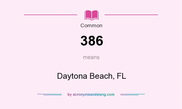 What does 386 mean? It stands for Daytona Beach, FL