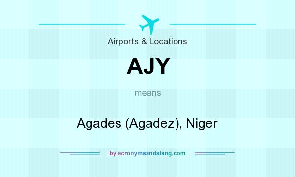 What does AJY mean? It stands for Agades (Agadez), Niger