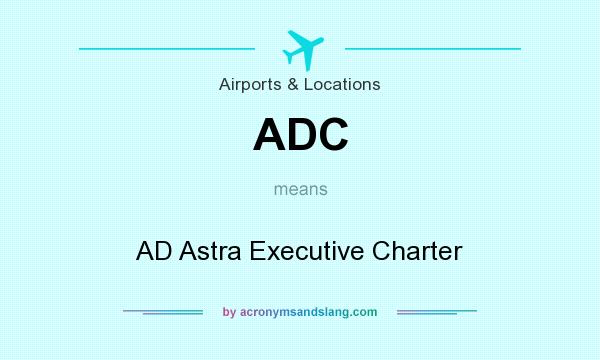 What does ADC mean? It stands for AD Astra Executive Charter