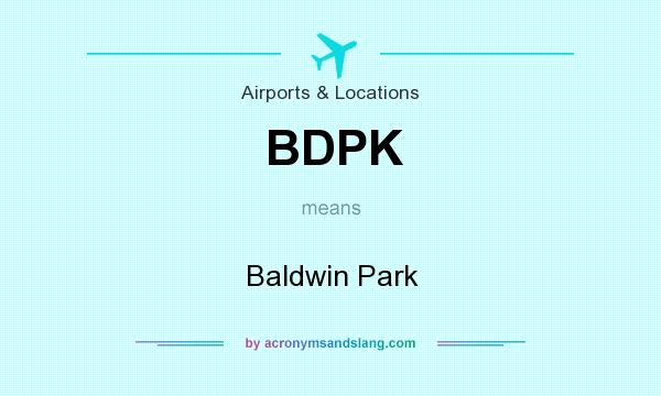 What does BDPK mean? It stands for Baldwin Park