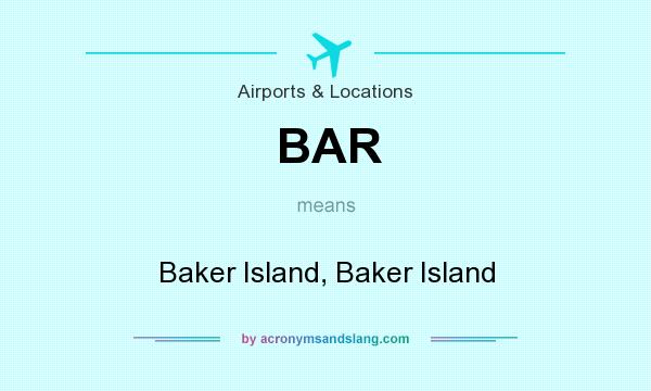What does BAR mean? It stands for Baker Island, Baker Island