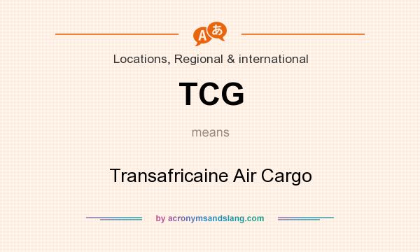 What does TCG mean? It stands for Transafricaine Air Cargo