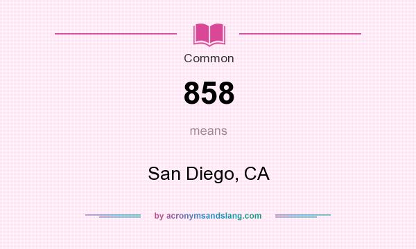What does 858 mean? It stands for San Diego, CA