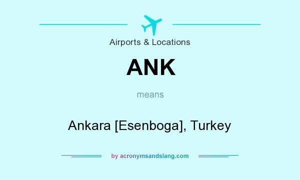 What does ANK mean? It stands for Ankara [Esenboga], Turkey