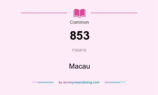 What does 853 mean? It stands for Macau
