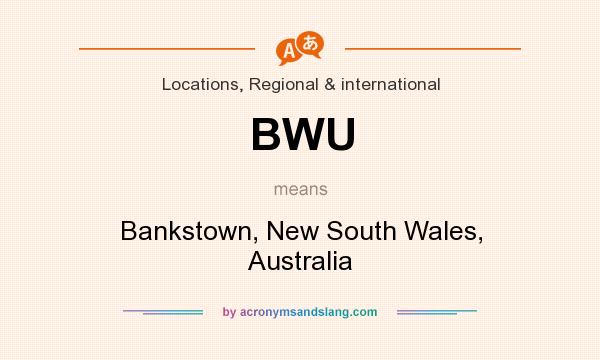 What does BWU mean? It stands for Bankstown, New South Wales, Australia