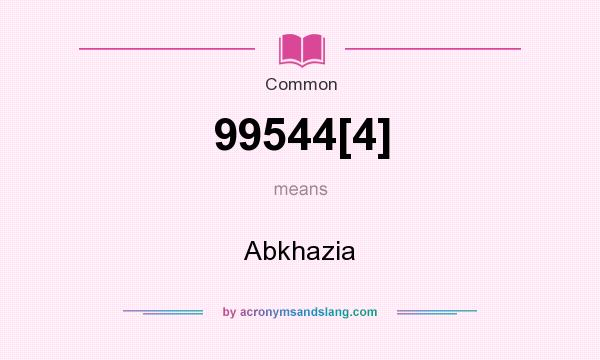 What does 99544[4] mean? It stands for Abkhazia
