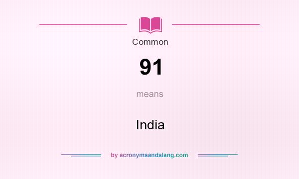 What does 91 mean? It stands for India